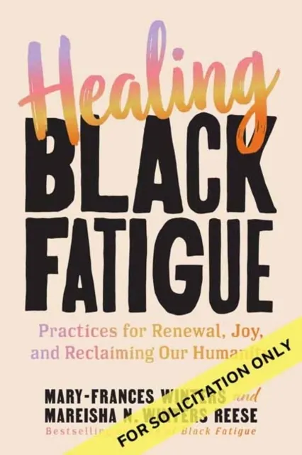 Healing Black Fatigue: Practices for Renewal, Joy, and Reclaiming Our Humanity  9798890572592