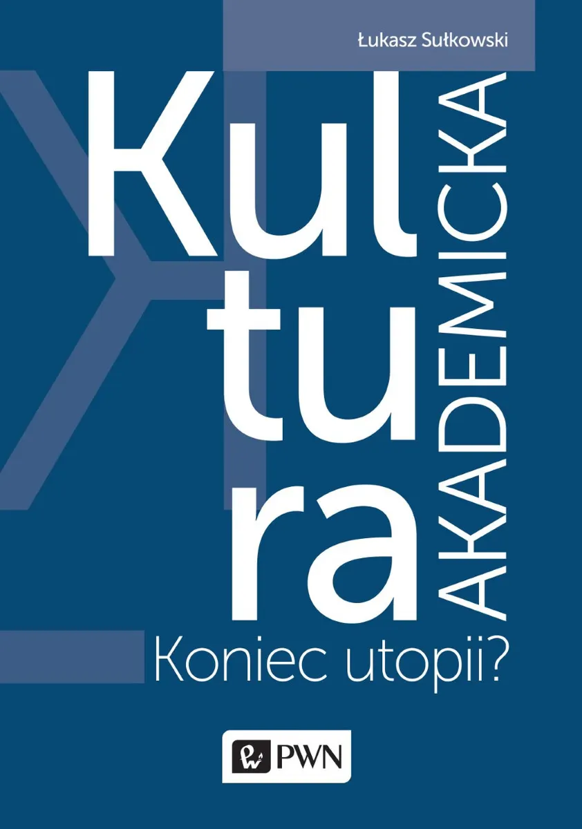 Kultura akademicka - koniec utopii?  9788301185244