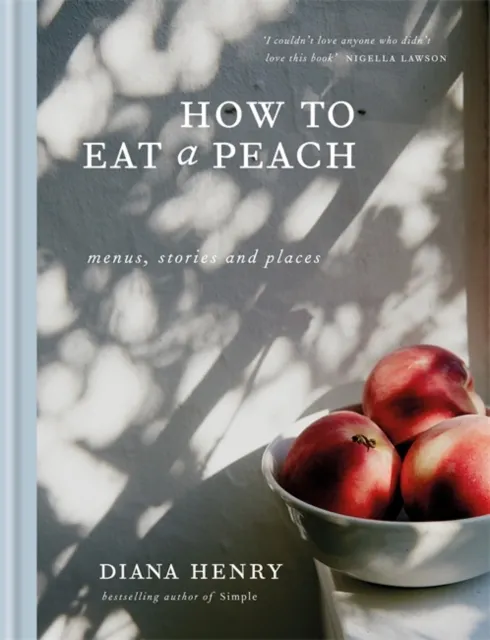 How to eat a peach: Menus, stories and places  9781784722647