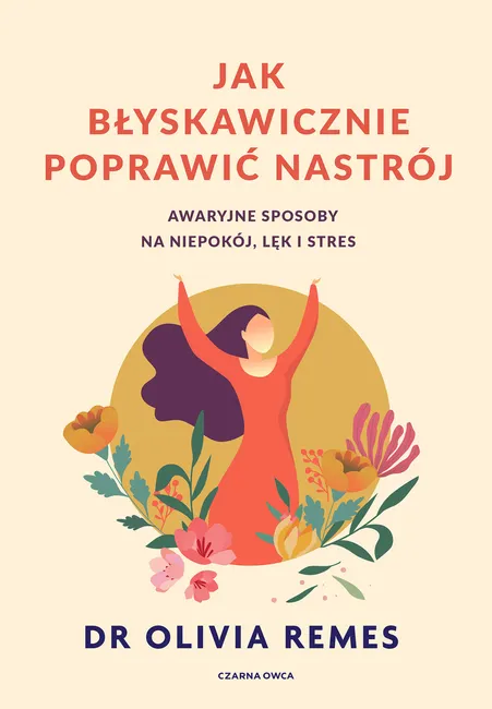 Jak błyskawicznie poprawić nastrój. Awaryjne sposoby na niepokój, lęk i stres 9788382522273