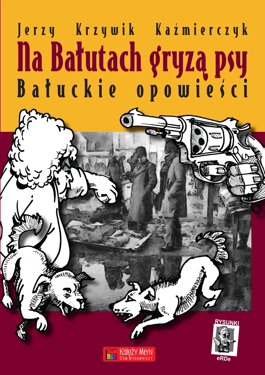 Na Bałutach gryzą psy. Bałuckie opowieści (e-book) 9788377297506