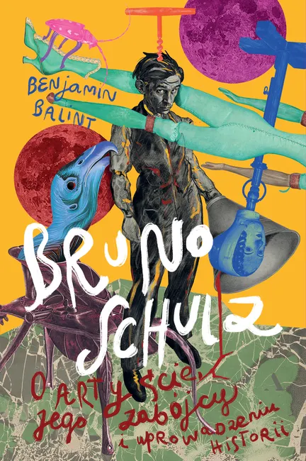 Bruno Schulz. O artyście, jego zabójcy i uprowadzeniu historii 9788383806631