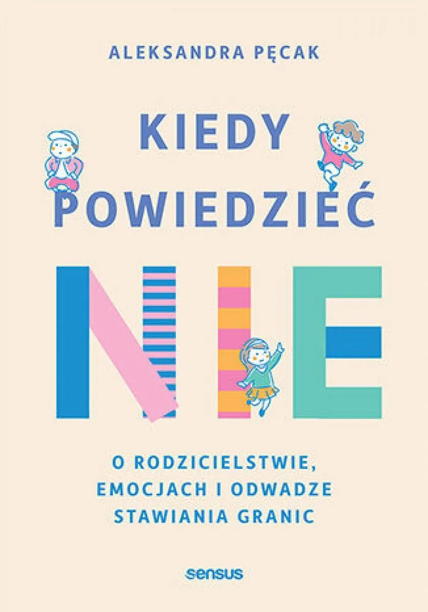Kiedy powiedzieć nie. O rodzicielstwie, emocjach i odwadze stawiania granic (e-book) 9788328942738