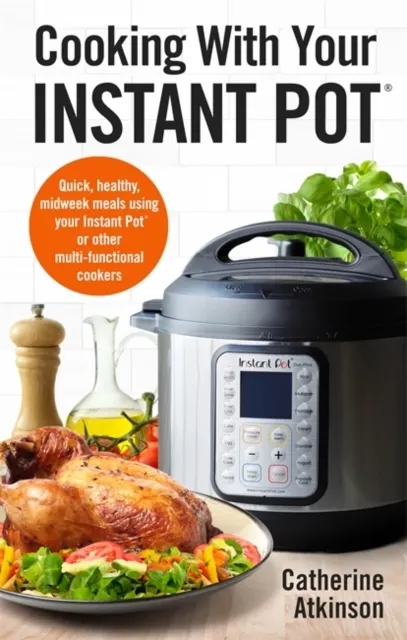 Cooking With Your Instant Pot  9781472142610