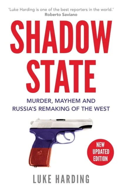 Shadow State: Murder, Mayhem and Russia’s Remaking of the West  9781783352067