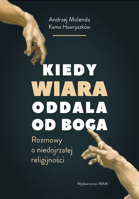 Kiedy wiara oddala od Boga. Rozmowy o (nie)dojrzałej religijności 9788327728388