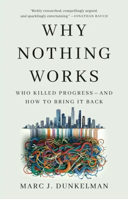 Why Nothing Works: Who Killed Progress—and How to Bring It Back  9781541700215