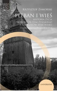 Pleban i wieś. Historia życia proboszcza tenczyńskiego z początków XVIII wieku. Studium mikrohistory (e-book)