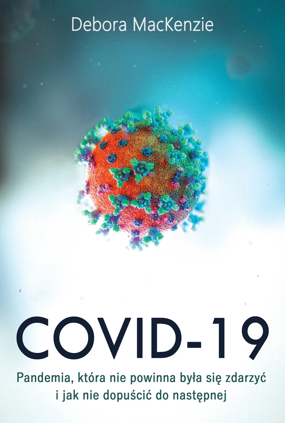 Covid -19: pandemia, która nie powinna była się zdarzyć i jak nie dopuścić do następnej 9788382020533