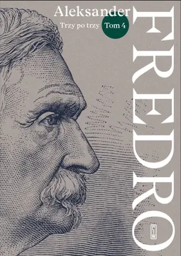 Aleksander Fredro. Tom 4: Trzy po trzy 9788381966009