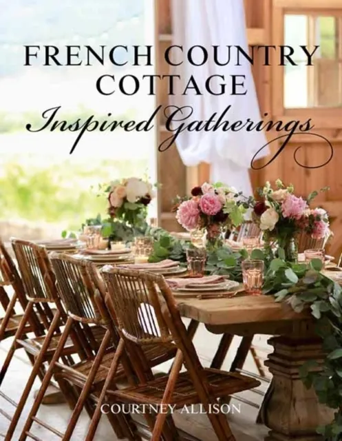 French Country Cottage Inspired Gatherings 9781423653592