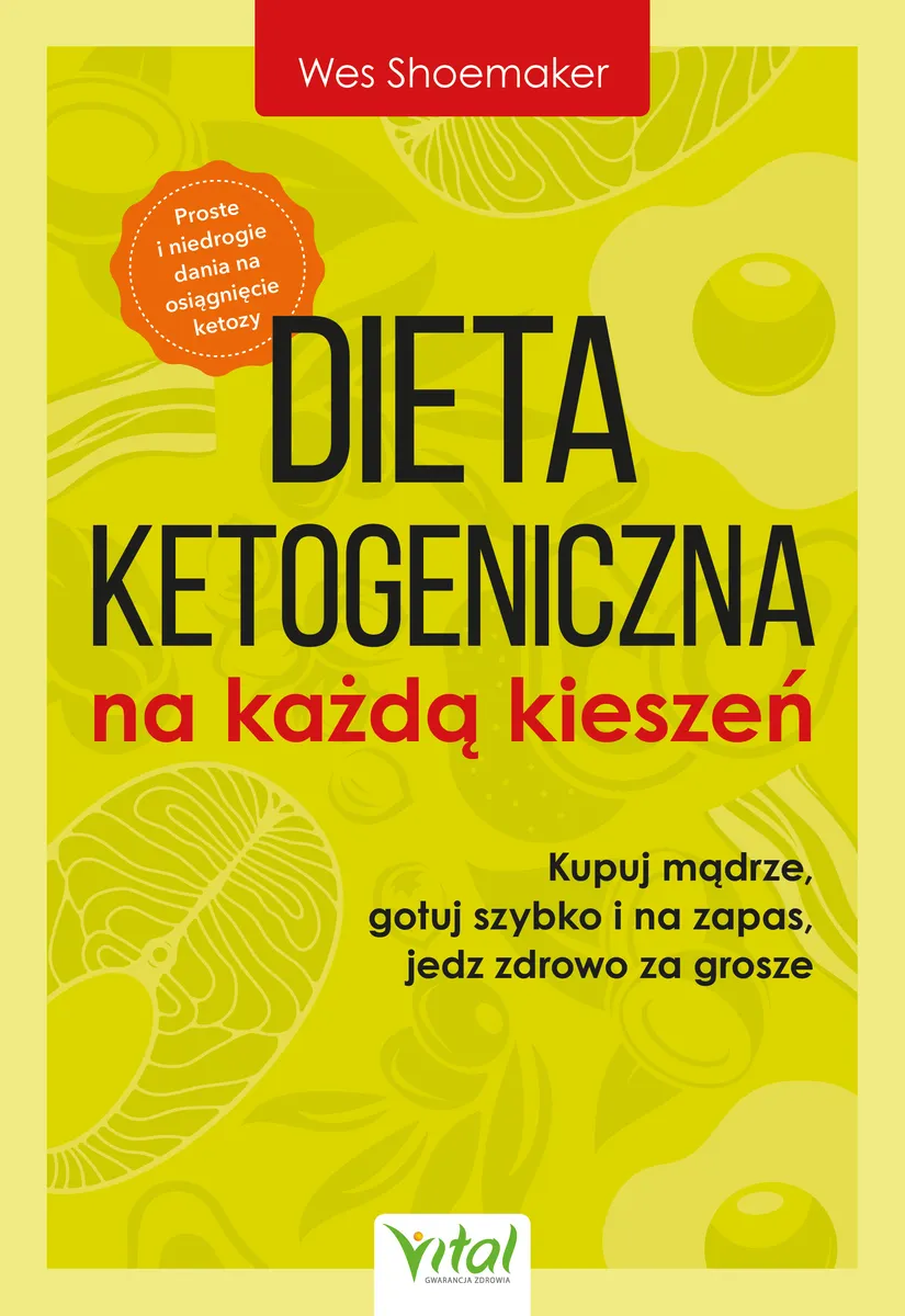 Dieta ketogeniczna na każdą kieszeń. Kupuj mądrze, gotuj szybko i na zapas, jedz zdrowo za grosze 9788382725421