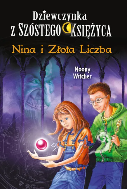 Nina i Złota Liczba. Dziewczynka z Szóstego Księżyca. Tom 5 9788327411617