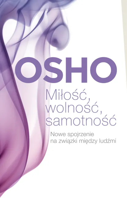 Miłość, wolność, samotność. Nowe spojrzenie na związki między ludźmi 9788380151116
