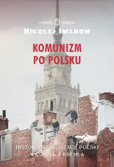 Komunizm po polsku. Historia komunizacji Polski widziana z Kremla 9788308066195