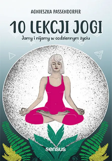 10 lekcji jogi. Jamy i nijamy w codziennym życiu 9788328363229