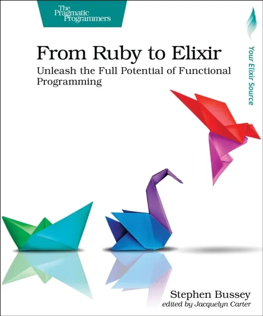 From Ruby to Elixir: Unleash the Full Potential of Functional Programming  9798888650318