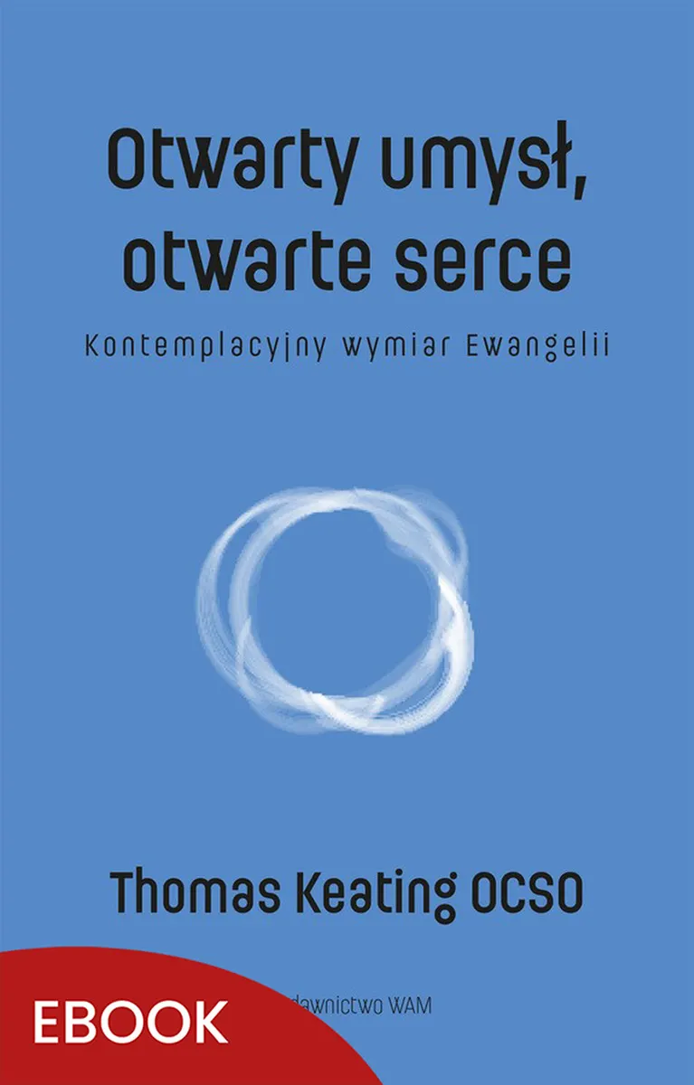 Otwarty umysł, otwarte serce. Kontemplacyjny wymiar Ewangelii 9788327742605