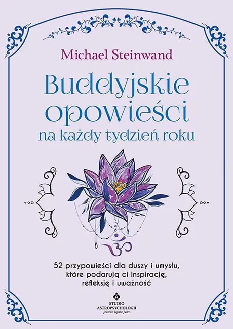 Buddyjskie opowieści na każdy tydzień roku. 52 przypowieści dla duszy i umysłu, które podarują ci inspirację, refleksję i uważność 9788383016832