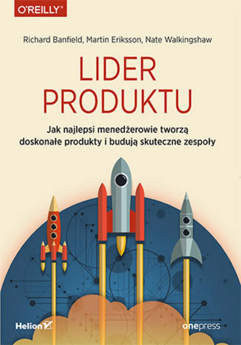 Lider produktu. Jak najlepsi menedżerowie tworzą doskonałe produkty i budują skuteczne zespoły 9788328346062