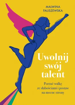 Uwolnij swój talent. Porzuć walkę ze słabościami i postaw na mocne strony (e-book) 9788324085712