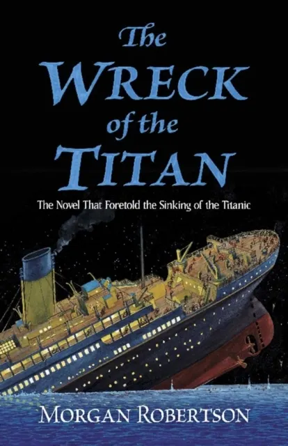 The Wreck of the Titan: The Novel That Foretold the Sinking of the Titanic  9780486837321