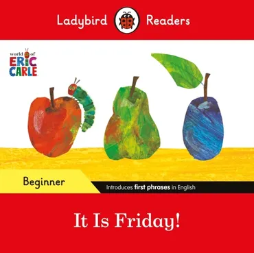 Ladybird Readers Beginner Level - Eric Carle - It is Friday! (ELT Graded Reader) 9780241587843