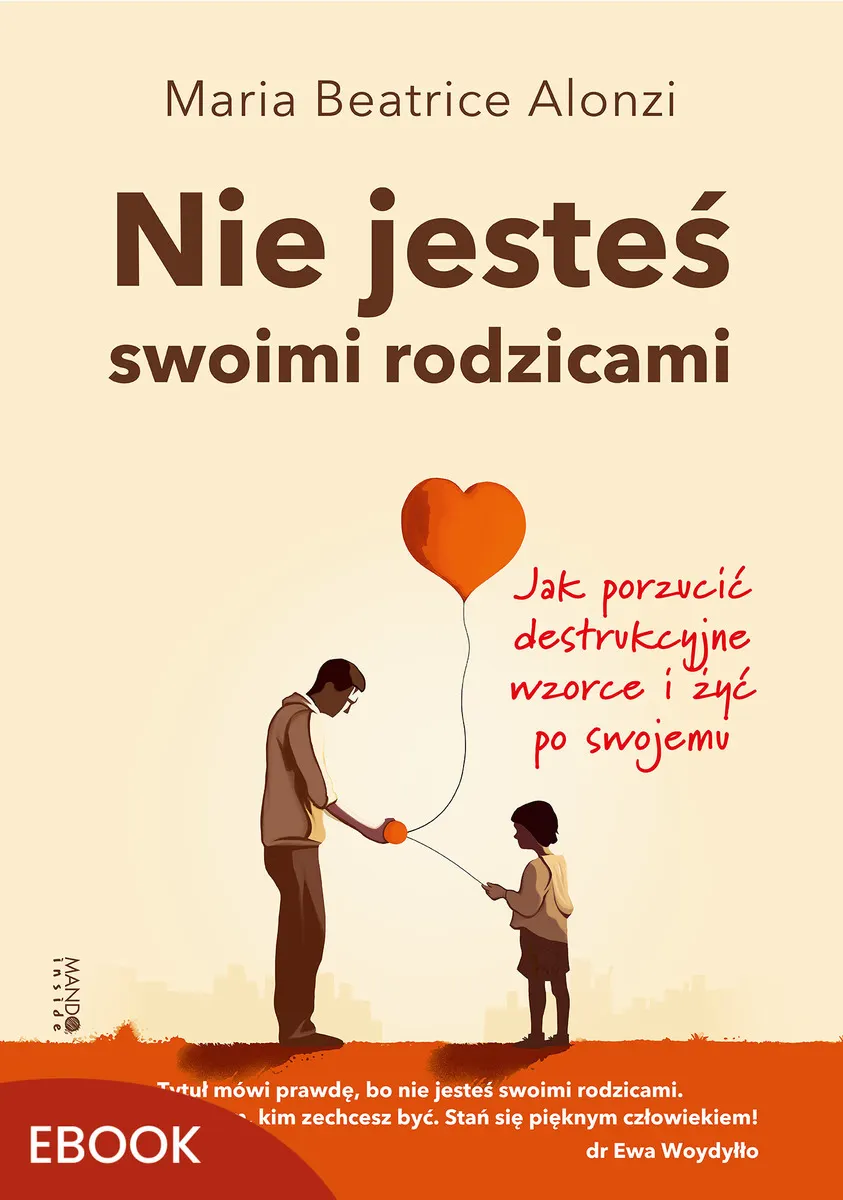 Nie jesteś swoimi rodzicami. Jak porzucić destrukcyjne wzorce i żyć po swojemu 9788327743879