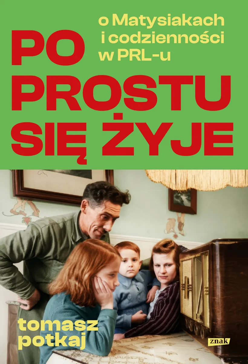 Po prostu się żyje. O Matysiakach i codzienności w PRL-u 9788384690338