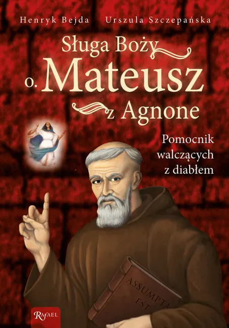 Sługa Boży o. Mateusz z Agnone. Pomocnik walczących z diabłem 9788375697261