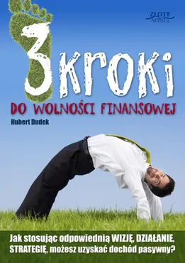 3 kroki do wolności finansowej. Jak stosując odpowiednią WIZJĘ, DZIAŁANIE i STRATEGIĘ, możesz uzyska (e-book) 9788375829303