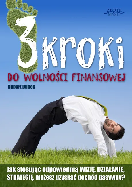 3 kroki do wolności finansowej. Jak stosując odpowiednią WIZJĘ, DZIAŁANIE i STRATEGIĘ, możesz uzyska 9788375829303