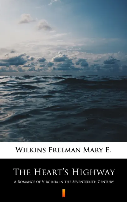 The Heart’s Highway. A Romance of Virginia in the Seventeenth Century 9788382922998