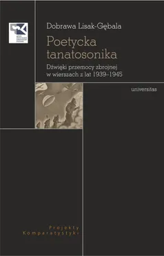 Poetycka tanatosonika. Dźwięki przemocy zbrojnej w wierszach z lat 1939–1945 (e-book) 9788324268658
