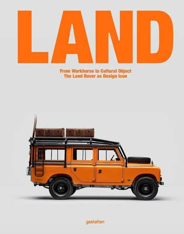 LAND. From Workhorse to Cultural Object: The Land Rover as Design Icon  9783967042245