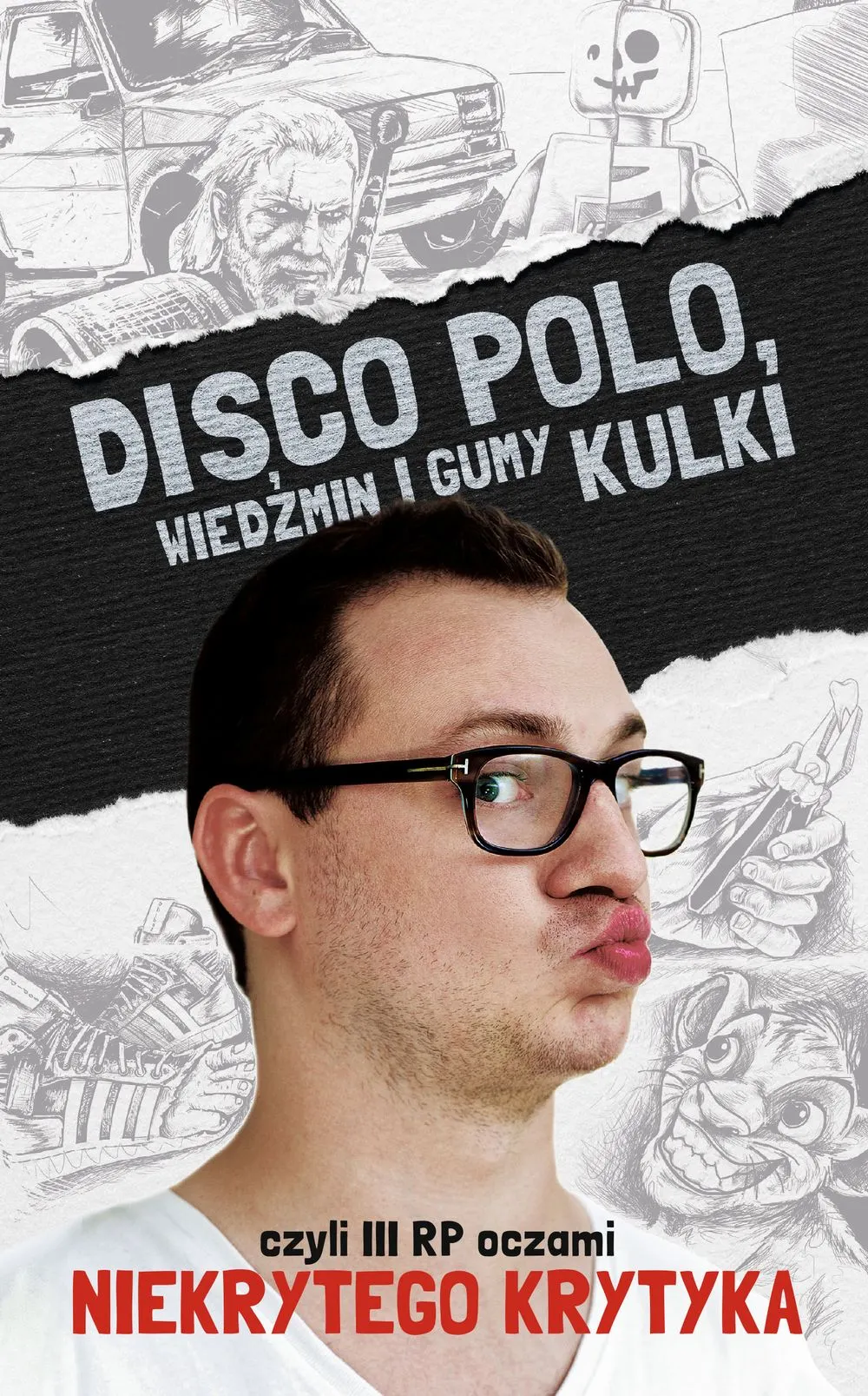 Disco Polo, Wiedźmin i gumy kulki, czyli III RP oczami Niekrytego Krytyka 9788377002230