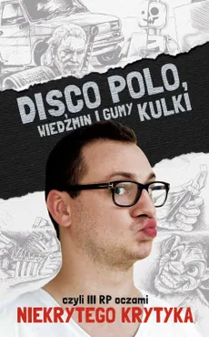 Disco Polo, Wiedźmin i gumy kulki, czyli III RP oczami Niekrytego Krytyka (e-book) 9788377002230