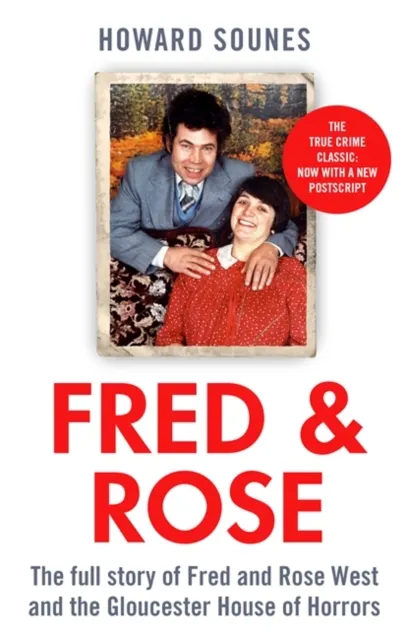 Fred & Rose: The Full Story of Fred and Rose West and the Gloucester House of Horrors  9780751577501