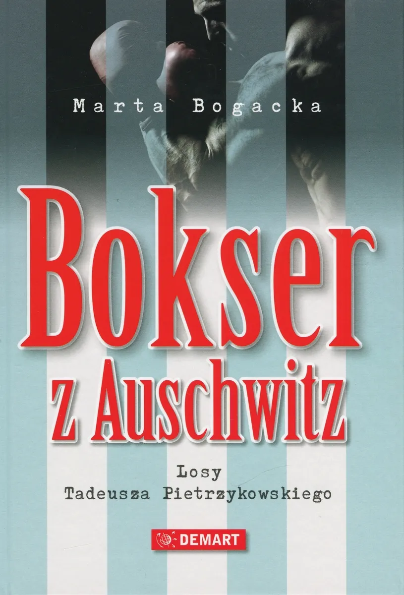 Bokser z Auschwitz. Losy Tadeusza Pietrzykowskiego  9788379122745