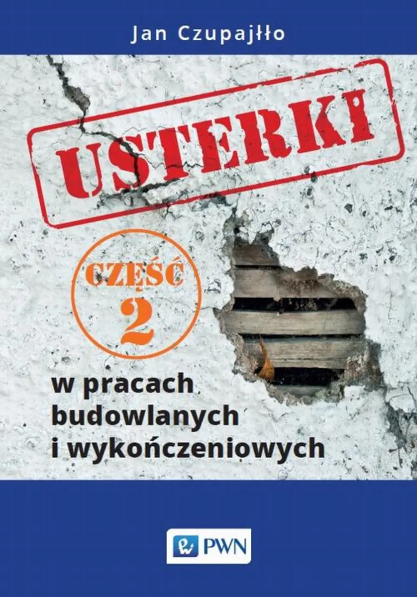 Usterki w pracach budowlanych i wykończeniowych. Część 2 9788301218089