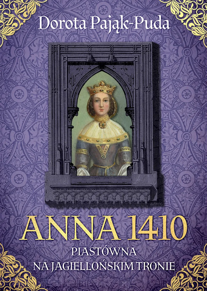 Okładka:Dorota Pająk-Puda. Tom 5. Anna 1410. Piastówna na jagiellońskim tronie 