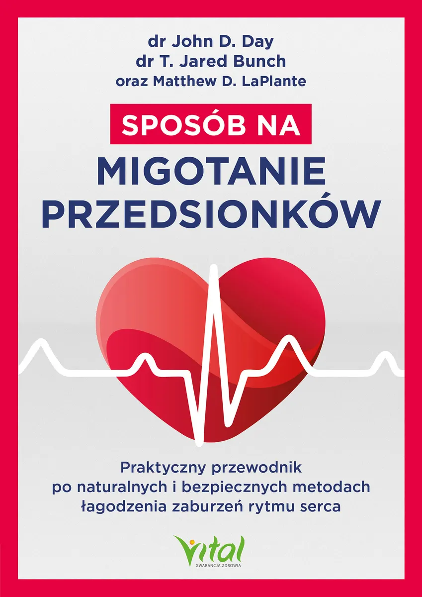 Sposób na migotanie przedsionków. Praktyczny przewodnik po naturalnych i bezpiecznych metodach łagod 9788382727029