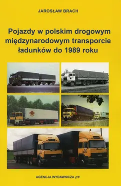 Pojazdy w polskim drogowym międzynarodowym transporcie ładunków do 1989 roku 9788373394483