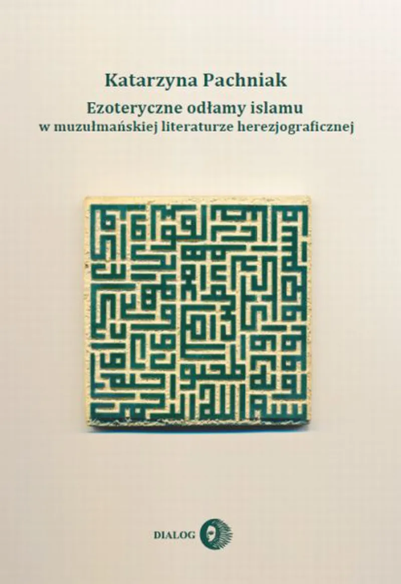 Ezoteryczne odłamy islamu w muzułmańskiej literaturze herezjograficznej 9788380020740