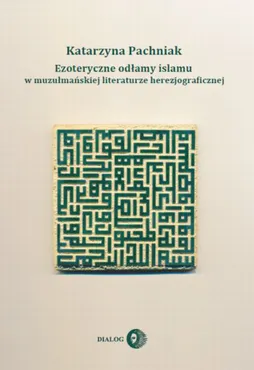 Ezoteryczne odłamy islamu w muzułmańskiej literaturze herezjograficznej (e-book) 9788380020740