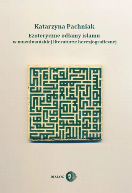 Ezoteryczne odłamy islamu w muzułmańskiej literaturze herezjograficznej 9788380020740