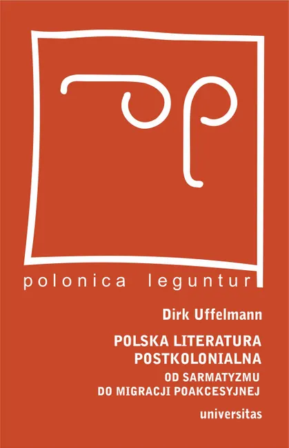 Polska literatura postkolonialna. Od sarmatyzmu do migracji poakcesyjnej 9788324264759