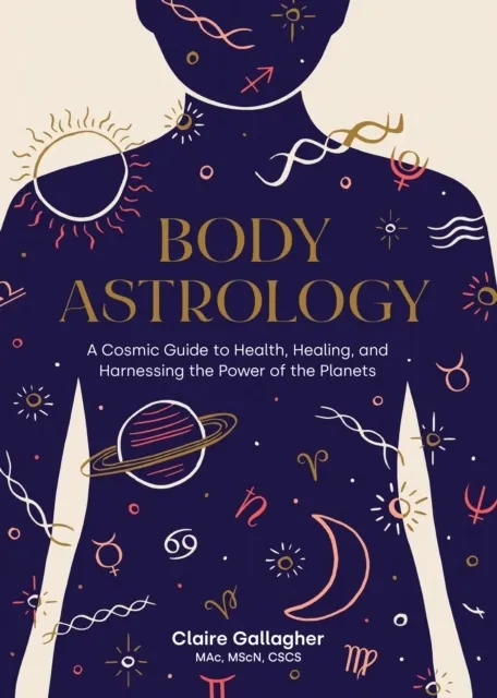 Body Astrology: A Cosmic Guide to Health, Healing, and Harnessing the Power of the Planets 9781611808421