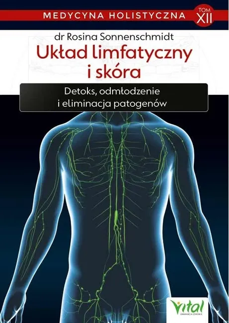 Medycyna holistyczna. Tom 12: Układ limfatyczny i skóra 9788382727586