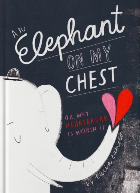 Elephant on My Chest: Or, Why Heartbreak Is Worth It  9781962098045